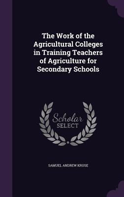 The Work of the Agricultural Colleges in Training Teachers of Agriculture for Secondary Schools