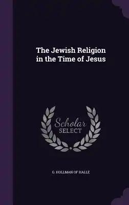 The Jewish Religion in the Time of Jesus