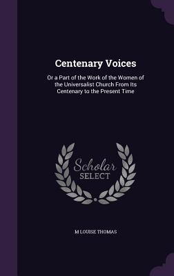 Centenary Voices: Or a Part of the Work of the Women of the Universalist Church From Its Centenary to the Present Time