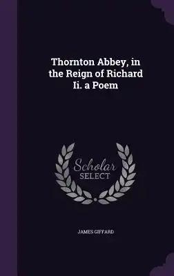 Thornton Abbey, in the Reign of Richard Ii. a Poem