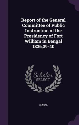 Report of the General Committee of Public Instruction of the Presidency of Fort William in Bengal 1836,39-40