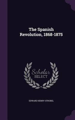 The Spanish Revolution, 1868-1875