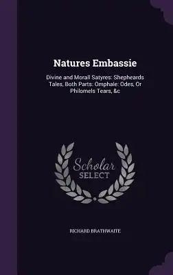 Natures Embassie: Divine and Morall Satyres: Shepheards Tales, Both Parts: Omphale: Odes, Or Philomels Tears, &c