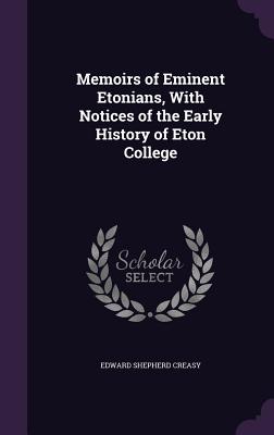 Memoirs of Eminent Etonians, With Notices of the Early History of Eton College