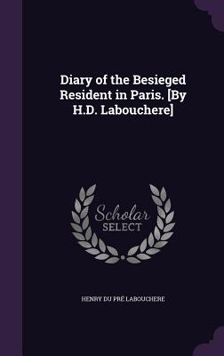 Diary of the Besieged Resident in Paris. [By H.D. Labouchere]