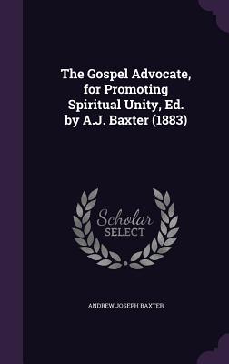 The Gospel Advocate, for Promoting Spiritual Unity, Ed. by A.J. Baxter (1883)