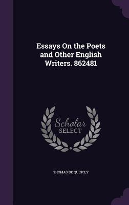 Essays On the Poets and Other English Writers. 862481