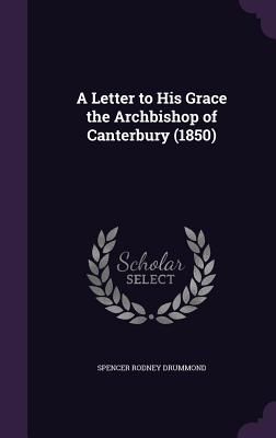 A Letter to His Grace the Archbishop of Canterbury (1850)