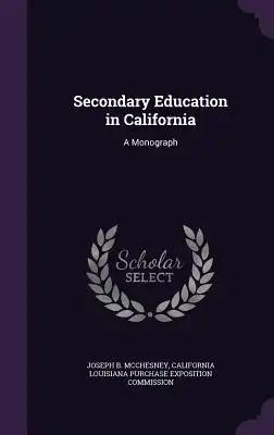 Secondary Education in California: A Monograph