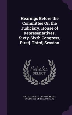 Hearings Before the Committee on the Judiciary, House of Representatives, Sixty-Sixth Congress, First[-Third] Session