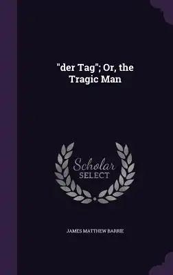 "der Tag"; Or, the Tragic Man