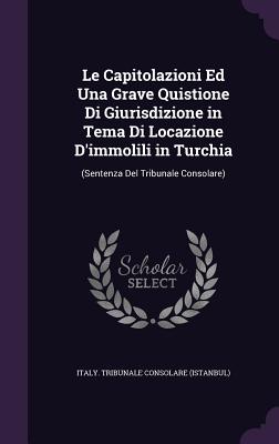 Le Capitolazioni Ed Una Grave Quistione Di Giurisdizione in Tema Di Locazione D'Immolili in Turchia: (Sentenza del Tribunale Consolare)