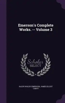 Emerson's Complete Works. -- Volume 3