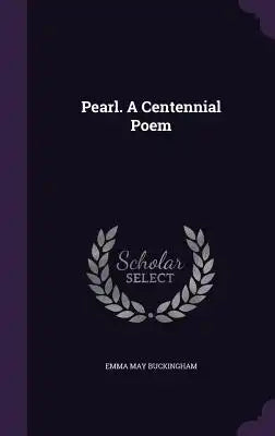 Pearl. a Centennial Poem