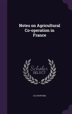 Notes on Agricultural Co-operation in France