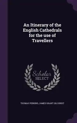 An Itinerary of the English Cathedrals for the use of Travellers
