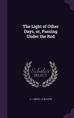 The Light of Other Days, Or, Passing Under the Rod
