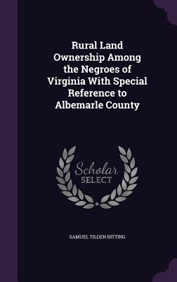 Rural Land Ownership Among the Negroes of Virginia with Special Reference to Albemarle County