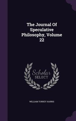 The Journal of Speculative Philosophy, Volume 22