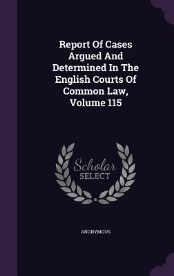 Report of Cases Argued and Determined in the English Courts of Common Law, Volume 115
