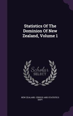Statistics of the Dominion of New Zealand, Volume 1