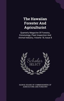 The Hawaiian Forester and Agriculturist: Quarterly Magazine of Forestry, Entomology, Plant Inspection and Animal Industry, Volume 18, Issue 8