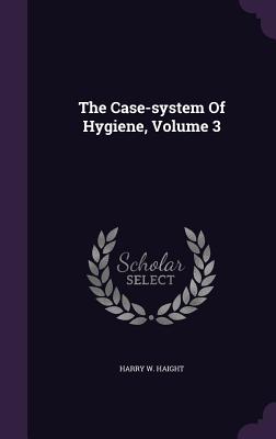 The Case-System of Hygiene, Volume 3