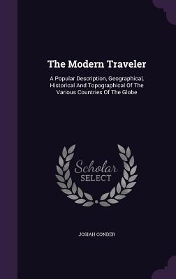 The Modern Traveler: A Popular Description, Geographical, Historical and Topographical of the Various Countries of the Globe