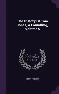 The History Of Tom Jones, A Foundling, Volume 5