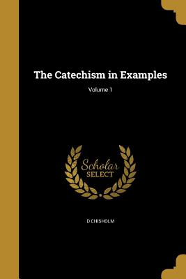 The Catechism in Examples; Volume 1