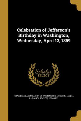 Celebration of Jefferson's Birthday in Washington, Wednesday, April 13, 1859