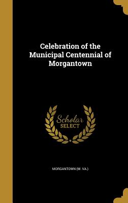 Celebration of the Municipal Centennial of Morgantown