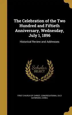 The Celebration of the Two Hundred and Fiftieth Anniversary, Wednesday, July 1, 1896