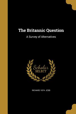 The Britannic Question: A Survey of Alternatives
