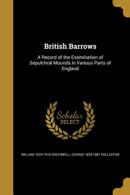 British Barrows: A Record of the Examination of Sepulchral Mounds in Various Parts of England