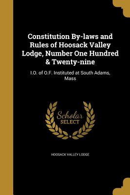Constitution By-Laws and Rules of Hoosack Valley Lodge, Number One Hundred & Twenty-Nine
