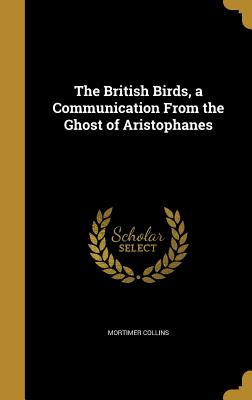 The British Birds, a Communication from the Ghost of Aristophanes