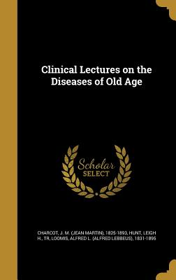 Clinical Lectures on the Diseases of Old Age