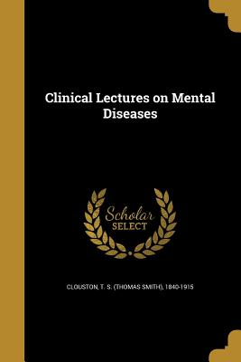 Clinical Lectures on Mental Diseases