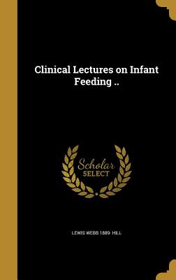 Clinical Lectures on Infant Feeding ..
