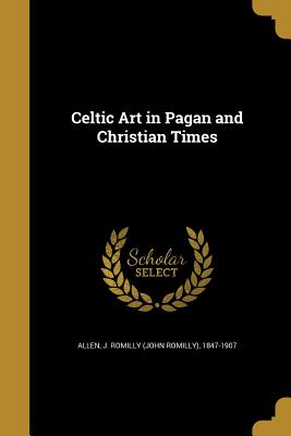 Celtic Art in Pagan and Christian Times