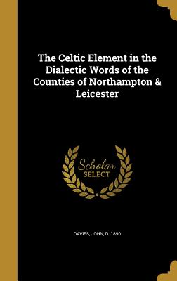 The Celtic Element in the Dialectic Words of the Counties of Northampton & Leicester