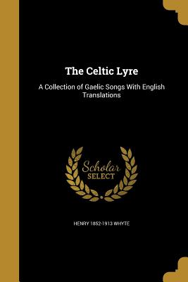The Celtic Lyre: A Collection of Gaelic Songs with English Translations