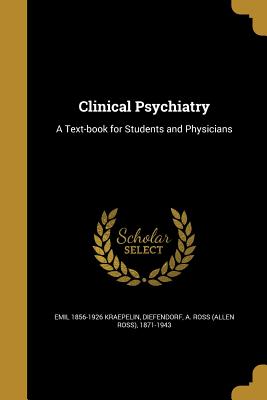 Clinical Psychiatry: A Text-book for Students and Physicians