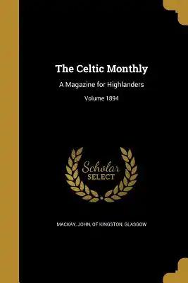 The Celtic Monthly: A Magazine for Highlanders; Volume 1894