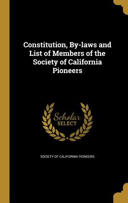 Constitution, By-Laws and List of Members of the Society of California Pioneers