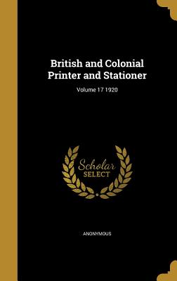 British and Colonial Printer and Stationer; Volume 17 1920