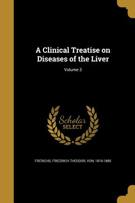 A Clinical Treatise on Diseases of the Liver; Volume 3