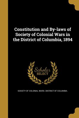 Constitution and By-Laws of Society of Colonial Wars in the District of Columbia, 1894