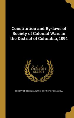 Constitution and By-Laws of Society of Colonial Wars in the District of Columbia, 1894